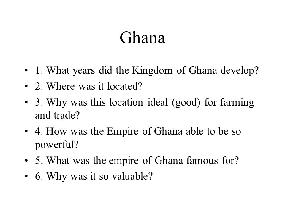1. What years did the Kingdom of Ghana develop. 2.