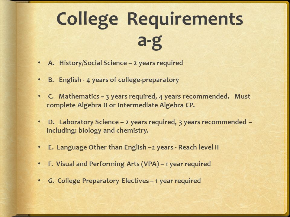 College Requirements a-g  A. History/Social Science – 2 years required  B.