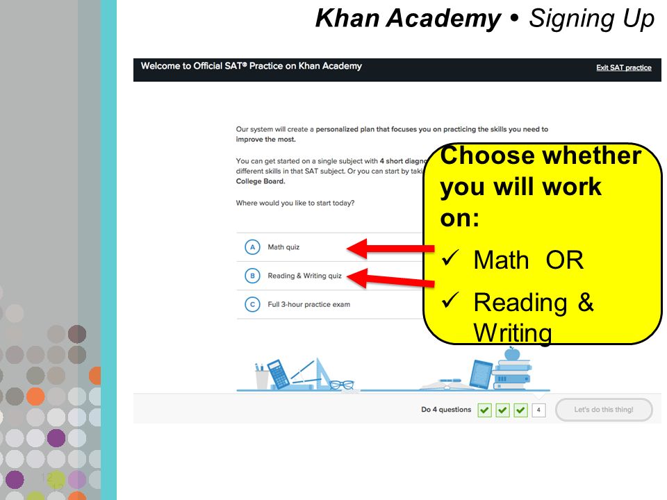 Khan Academy  Signing Up 12 Choose whether you will work on: Math OR Reading & Writing