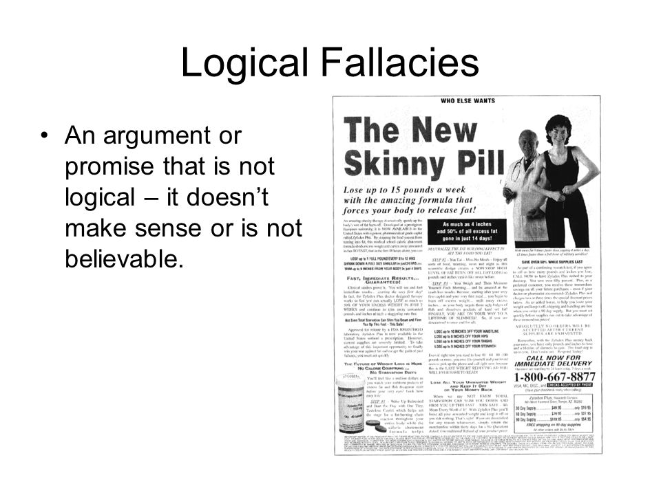 Logical Fallacies An argument or promise that is not logical – it doesn’t make sense or is not believable.