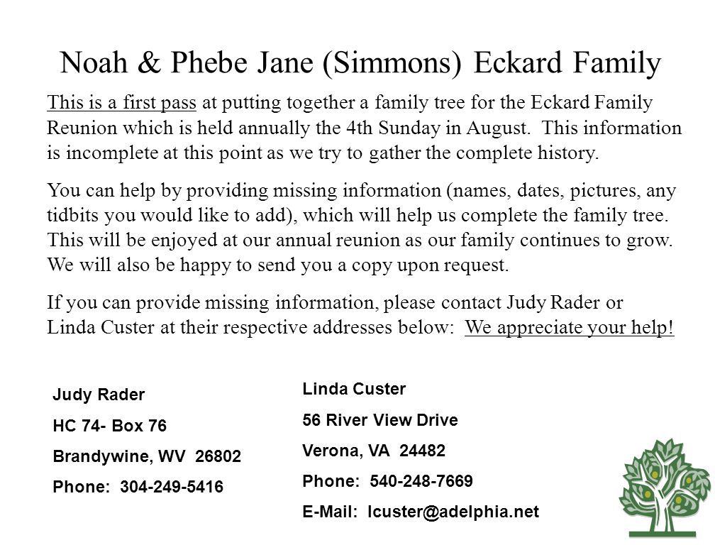 Noah & Phebe Jane (Simmons) Eckard Family This is a first pass at putting together a family tree for the Eckard Family Reunion which is held annually the 4th Sunday in August.
