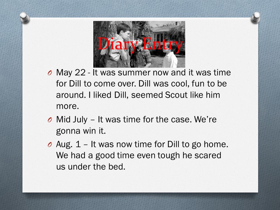 Diary Entry O May 22 - It was summer now and it was time for Dill to come over.