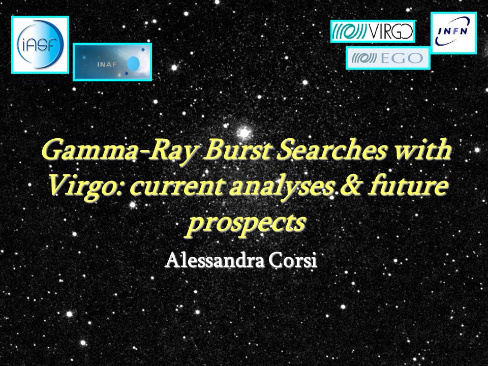 Gamma-Ray Burst Searches with Virgo: current analyses & future prospects Alessandra Corsi