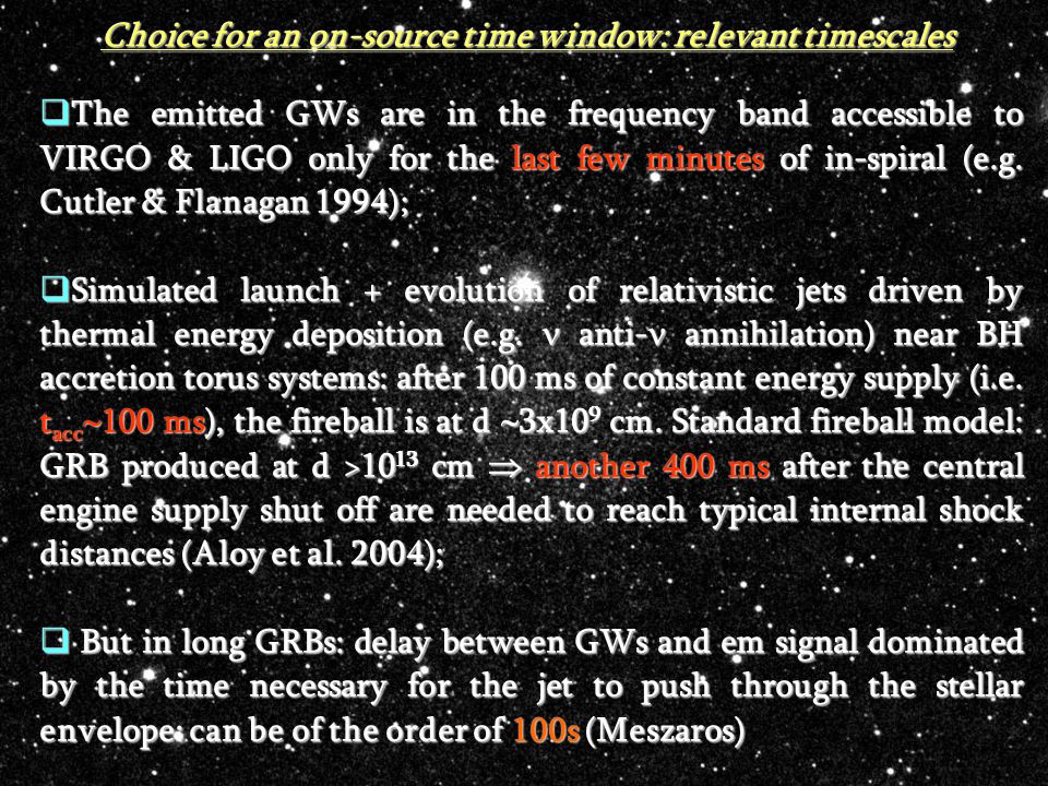 Choice for an on-source time window: relevant timescales  The emitted GWs are in the frequency band accessible to VIRGO & LIGO only for the last few minutes of in-spiral (e.g.