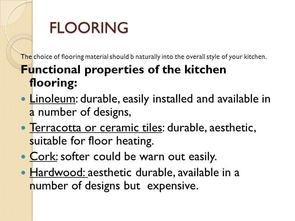 FLOORING The choice of flooring material should b naturally into the overall style of your kitchen.