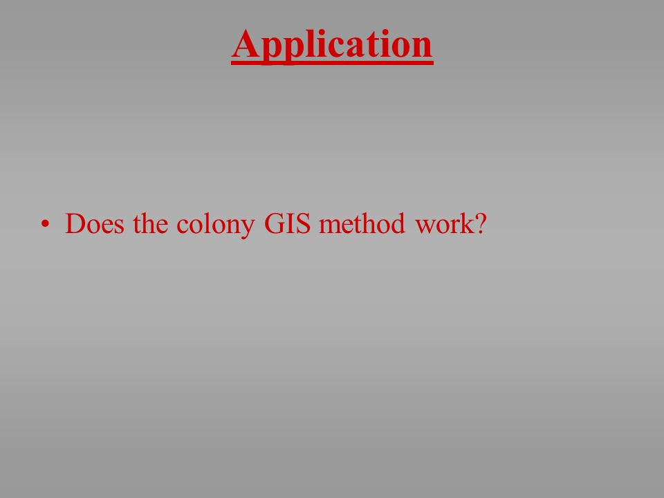 Application Does the colony GIS method work