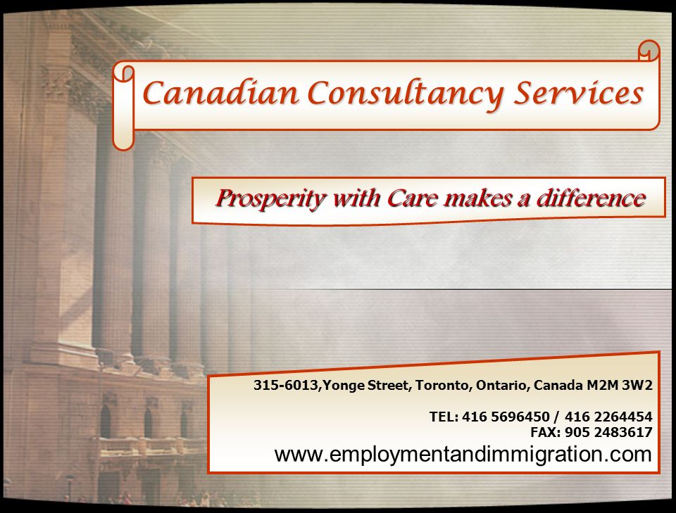 Canadian Consultancy Services ,Yonge Street, Toronto, Ontario, Canada M2M 3W2 TEL: / FAX: Prosperity with Care makes a difference