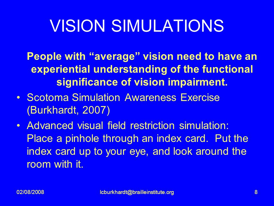 VISION SIMULATIONS People with average vision need to have an experiential understanding of the functional significance of vision impairment.