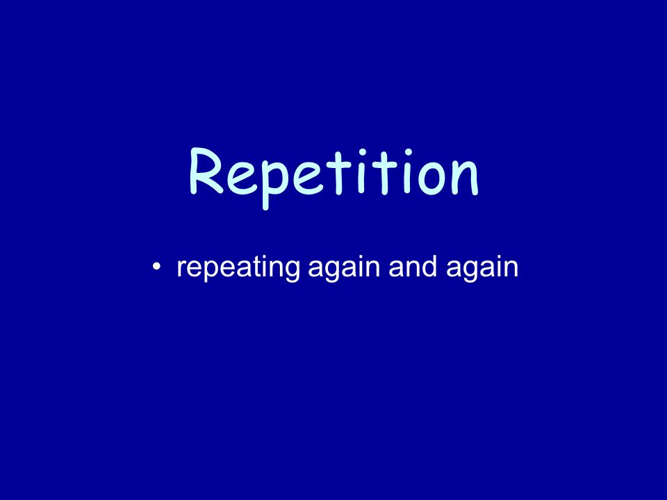Repetition repeating again and again