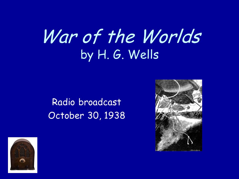 War of the Worlds by H. G. Wells Radio broadcast October 30, 1938
