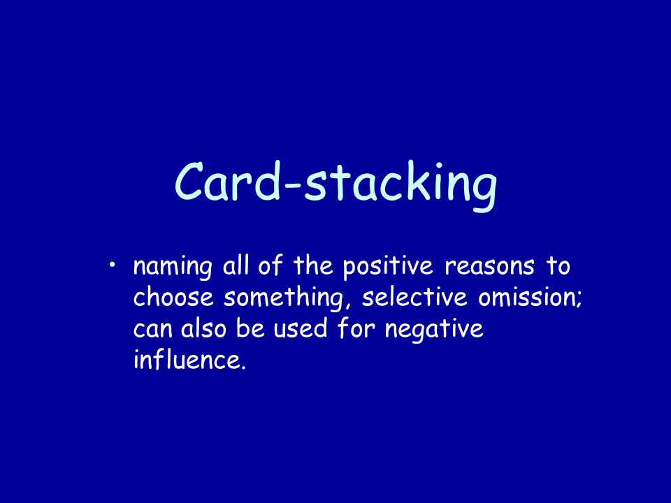 Card-stacking naming all of the positive reasons to choose something, selective omission; can also be used for negative influence.