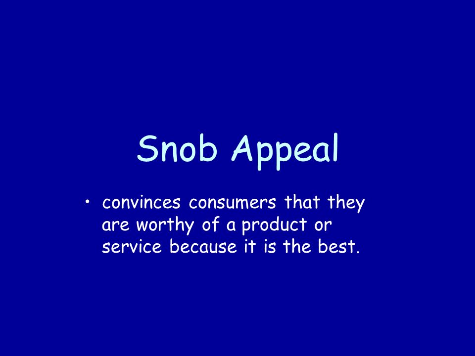 Snob Appeal convinces consumers that they are worthy of a product or service because it is the best.