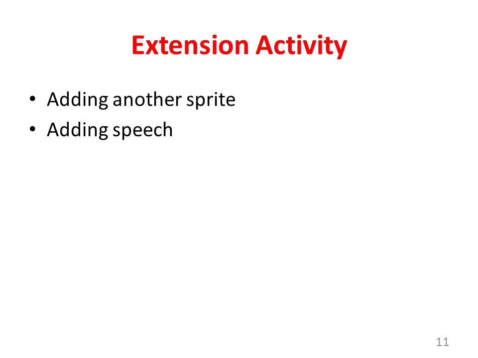 11 Extension Activity Adding another sprite Adding speech
