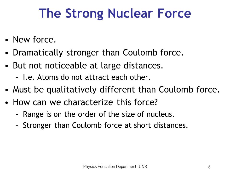 Physics Education Department - UNS 8 The Strong Nuclear Force New force.