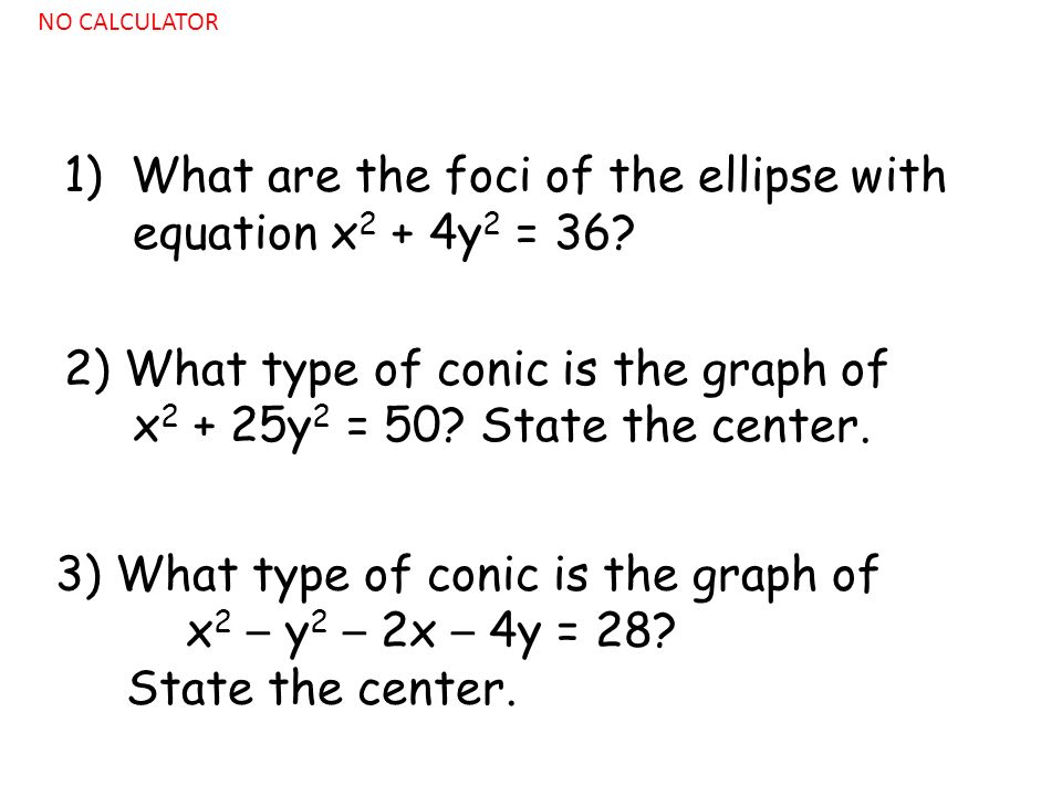 1) What are the foci of the ellipse with equation x 2 + 4y 2 = 36.
