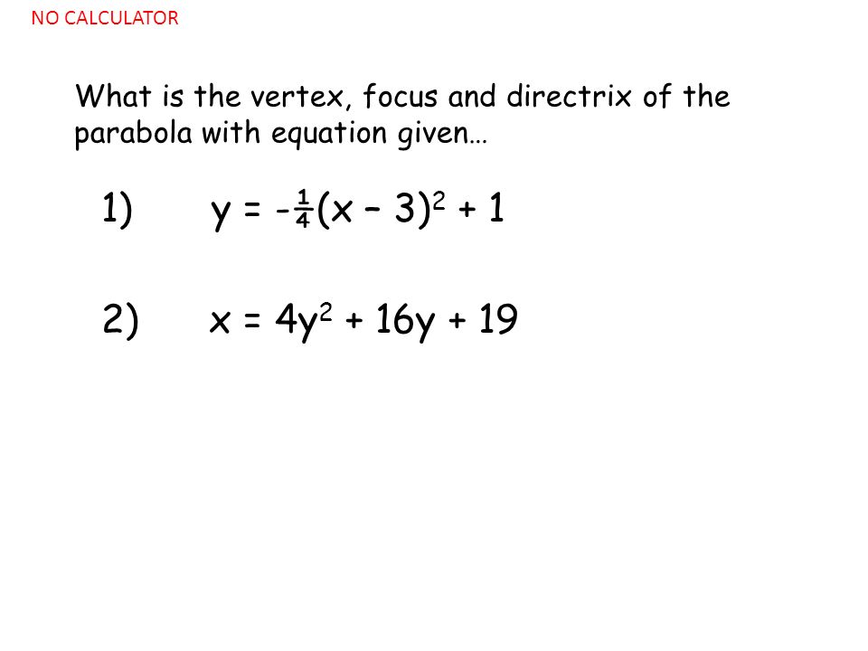 1) y = -¼(x – 3) ) x = 4y y + 19 What is the vertex, focus and directrix of the parabola with equation given… NO CALCULATOR