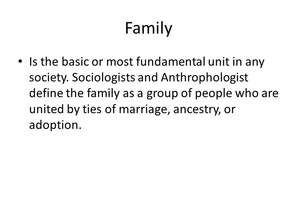 Is the basic or most fundamental unit in any society.