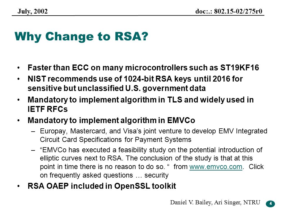 4 July, 2002 doc:.: /275r0 Daniel V. Bailey, Ari Singer, NTRU 4 Why Change to RSA.