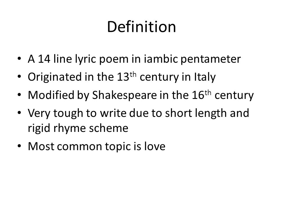 The Sonnet “little song”. Definition A 14 line lyric poem in iambic  pentameter Originated in the 13 th century in Italy Modified by Shakespeare  in the. - ppt download