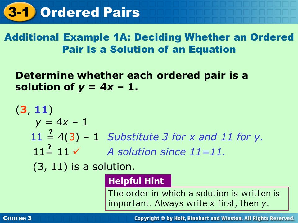 Course Ordered Pairs Determine whether each ordered pair is a solution of y = 4x – 1.