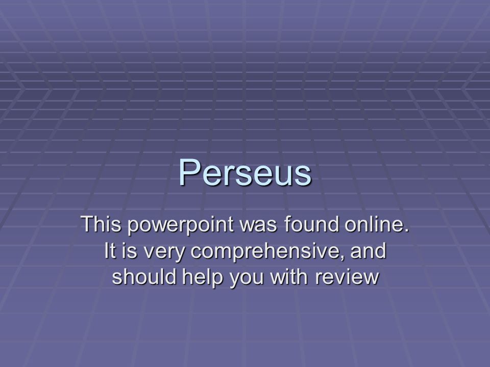 perseus this powerpoint was found online it is very comprehensive