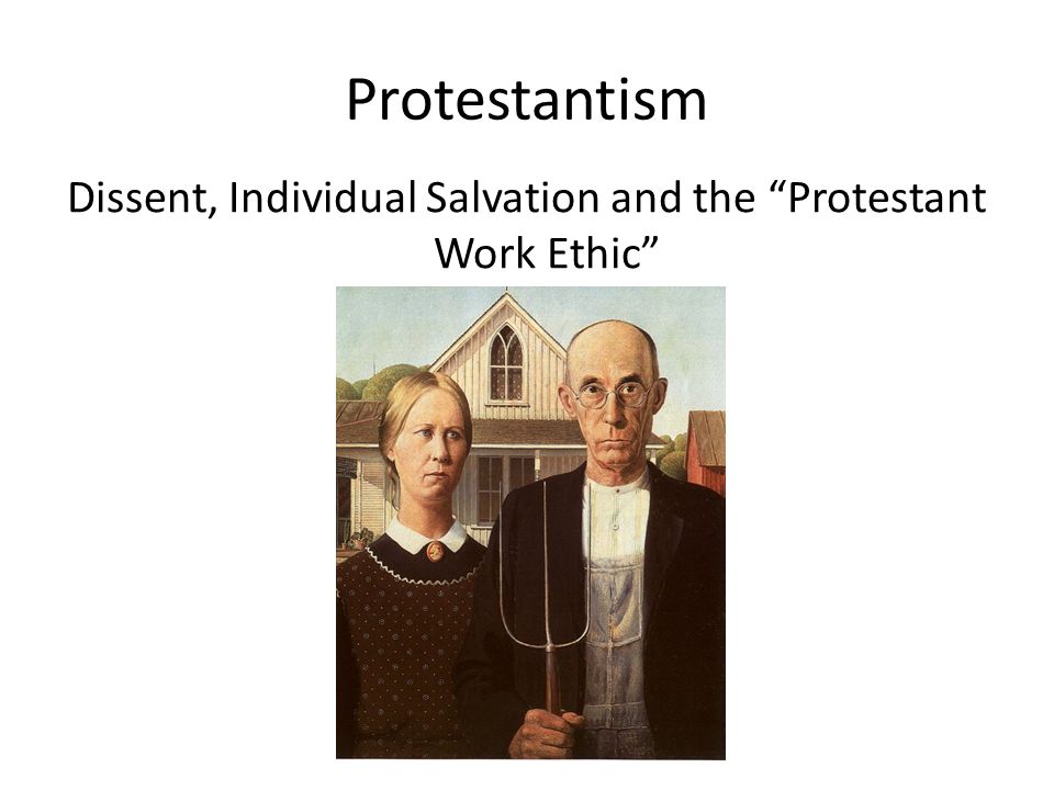 Protestantism Dissent, Individual Salvation and the Protestant Work Ethic