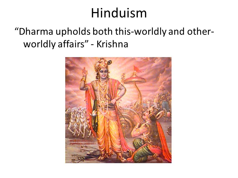 Hinduism Dharma upholds both this-worldly and other- worldly affairs - Krishna