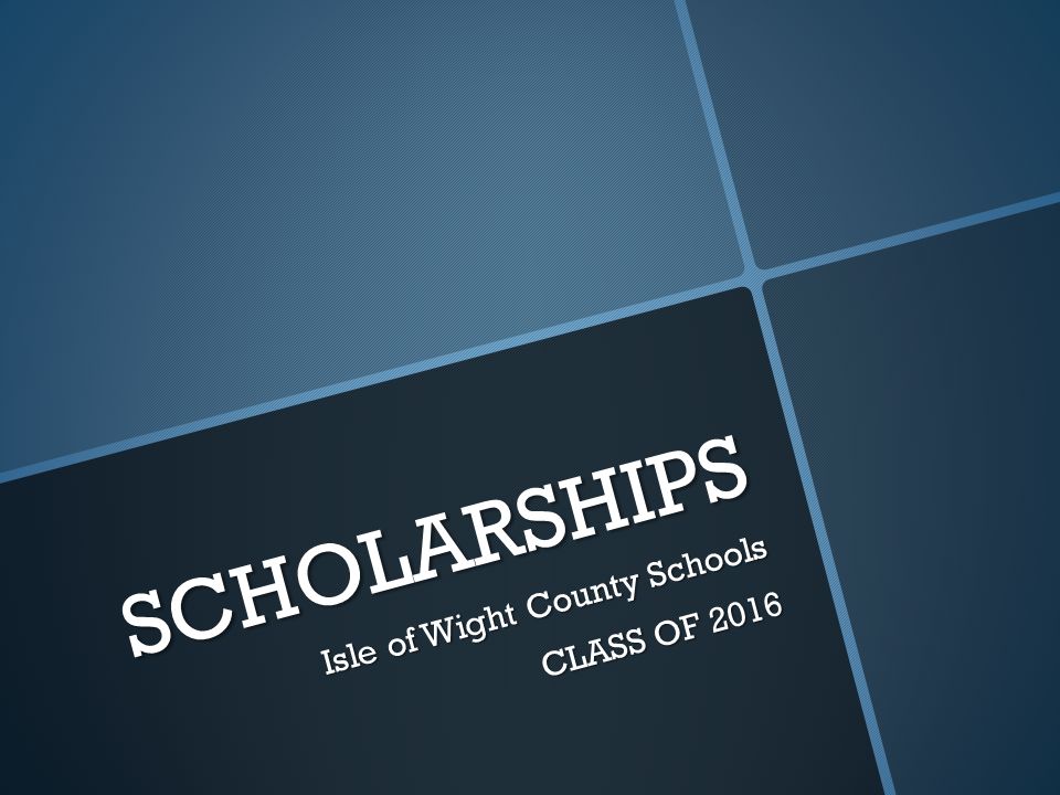 SCHOLARSHIPS Isle of Wight County Schools CLASS OF 2016