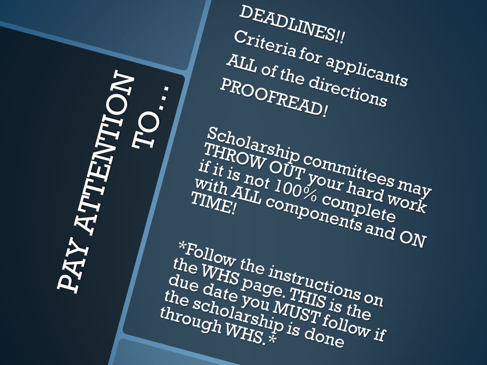 PAY ATTENTION TO… DEADLINES!. Criteria for applicants ALL of the directions PROOFREAD.