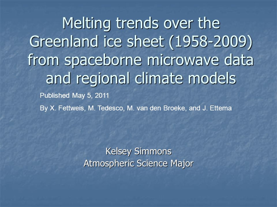 Melting trends over the Greenland ice sheet ( ) from spaceborne microwave data and regional climate models Kelsey Simmons Atmospheric Science Major Published May 5, 2011 By X.