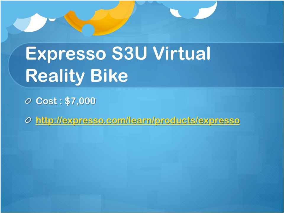 Expresso S3U Virtual Reality Bike Cost : $7,000