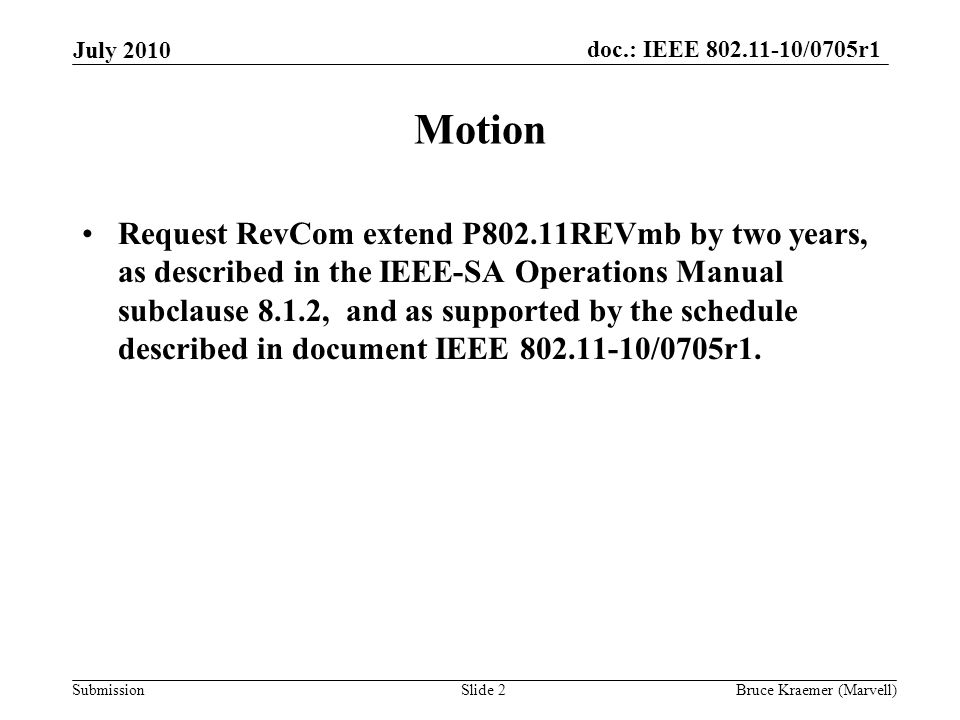 doc.: IEEE /0705r1 Submission Motion Request RevCom extend P802.11REVmb by two years, as described in the IEEE-SA Operations Manual subclause 8.1.2, and as supported by the schedule described in document IEEE /0705r1.