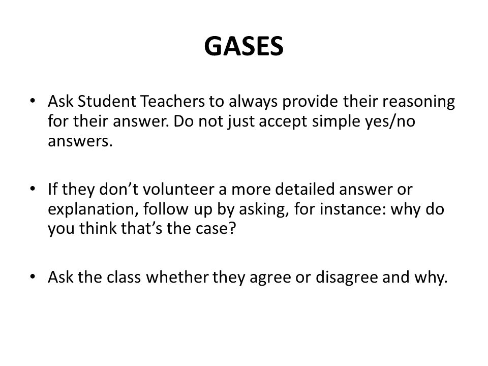 GASES Ask Student Teachers to always provide their reasoning for their answer.