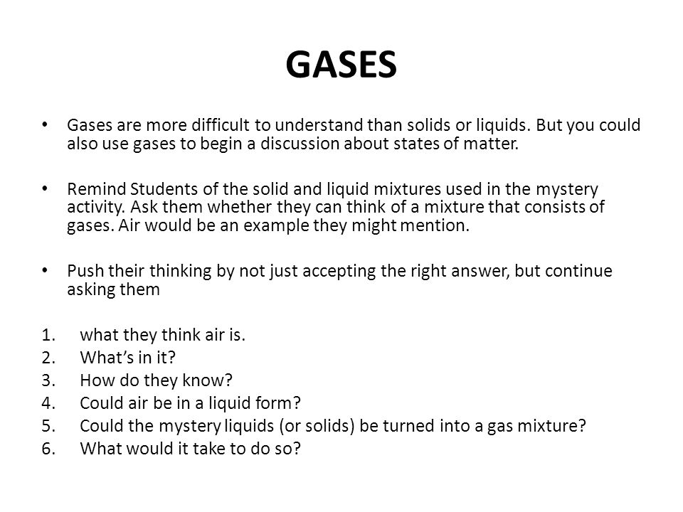 GASES Gases are more difficult to understand than solids or liquids.