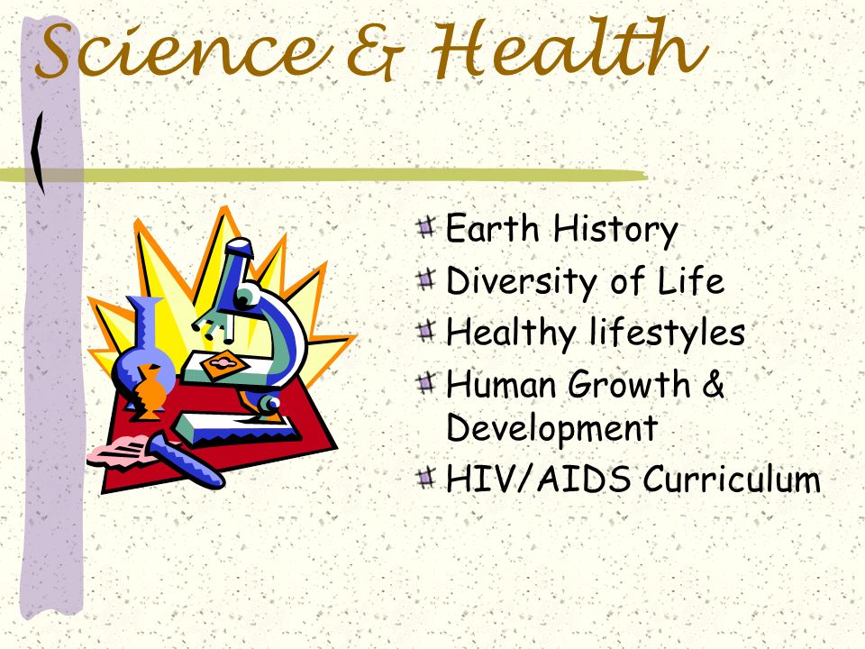 Science & Health Earth History Diversity of Life Healthy lifestyles Human Growth & Development HIV/AIDS Curriculum