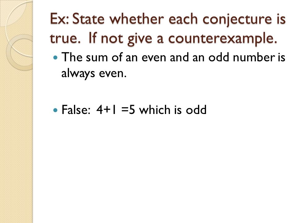 Ex: State whether each conjecture is true. If not give a counterexample.