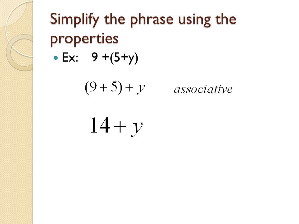 Simplify the phrase using the properties Ex: 9 +(5+y)