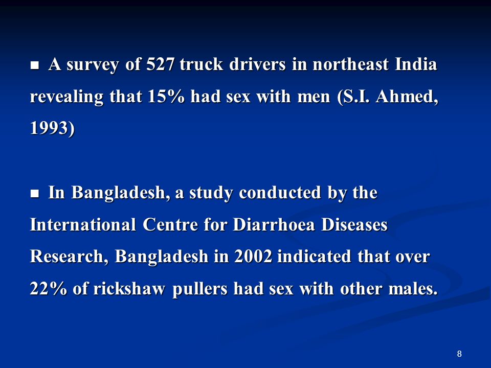 8 A survey of 527 truck drivers in northeast India A survey of 527 truck drivers in northeast India revealing that 15% had sex with men (S.I.