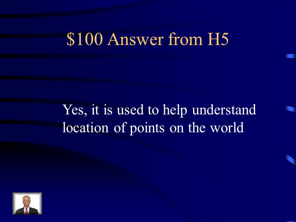 $100 Question from H5 Is a world map and example of a model used in science