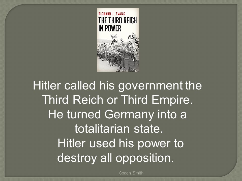 Coach Smith Hitler called his government the Third Reich or Third Empire.