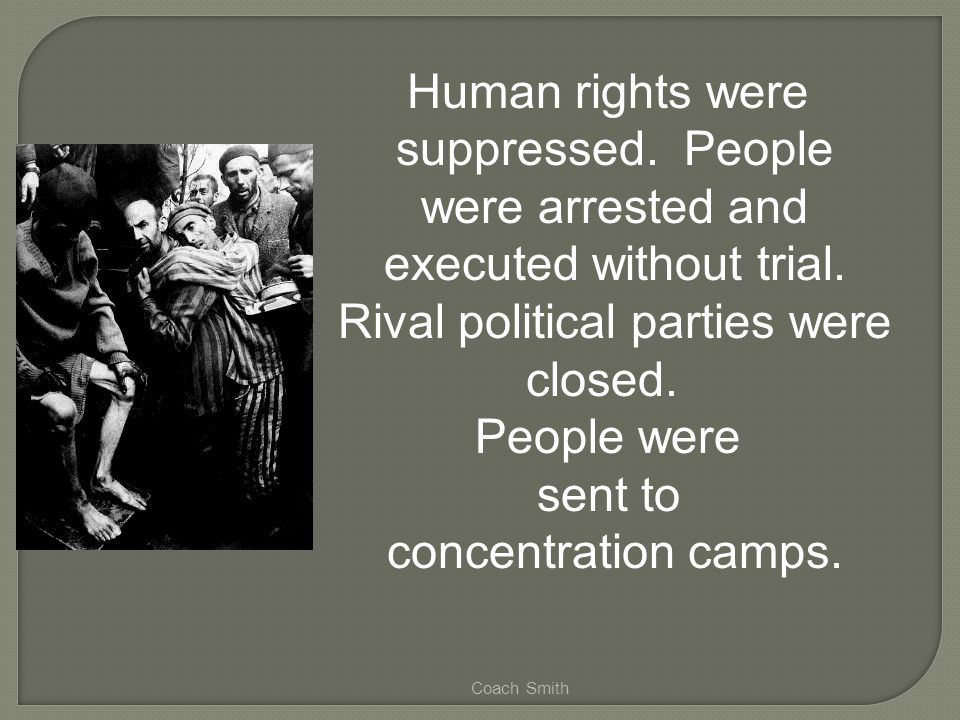 Coach Smith Human rights were suppressed. People were arrested and executed without trial.
