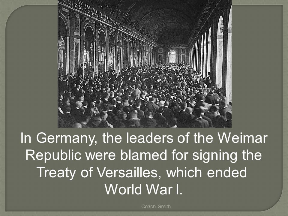 In Germany, the leaders of the Weimar Republic were blamed for signing the Treaty of Versailles, which ended World War I.