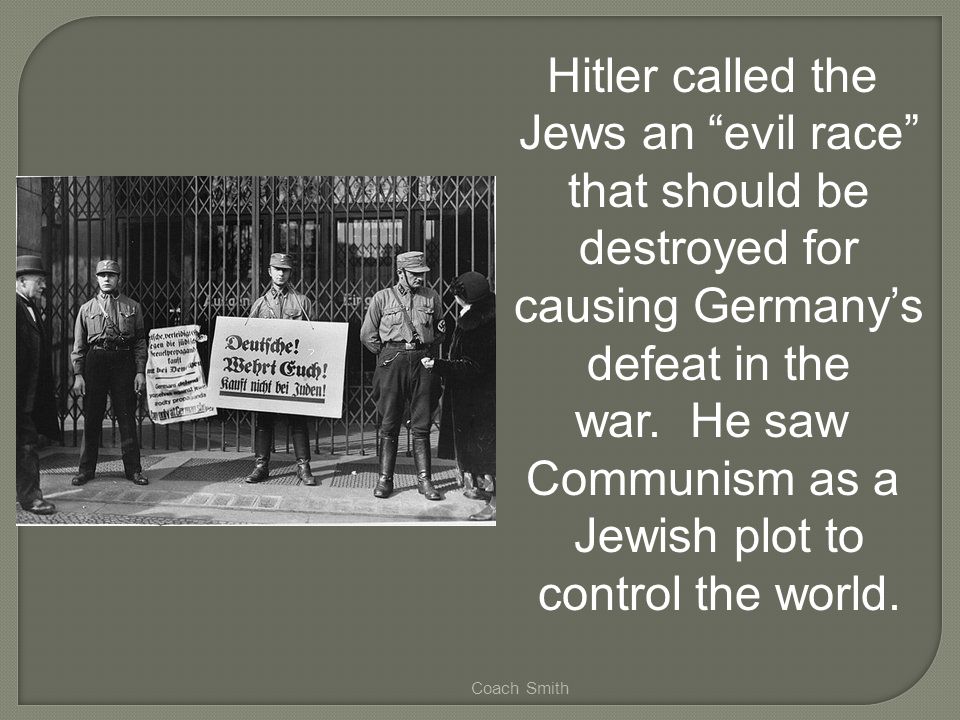Coach Smith Hitler called the Jews an evil race that should be destroyed for causing Germany’s defeat in the war.
