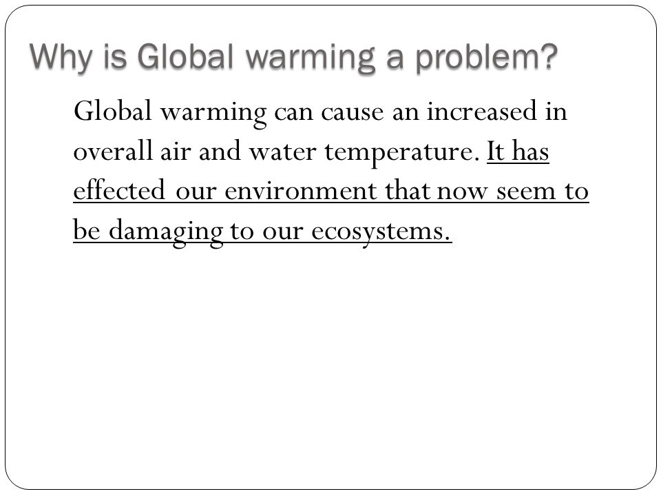 Why is Global warming a problem.
