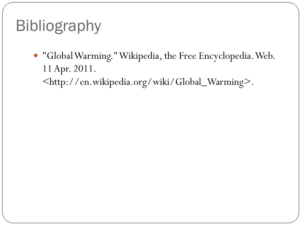 Bibliography Global Warming. Wikipedia, the Free Encyclopedia. Web. 11 Apr