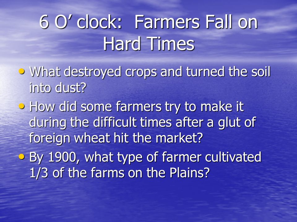 6 O’ clock: Farmers Fall on Hard Times What destroyed crops and turned the soil into dust.