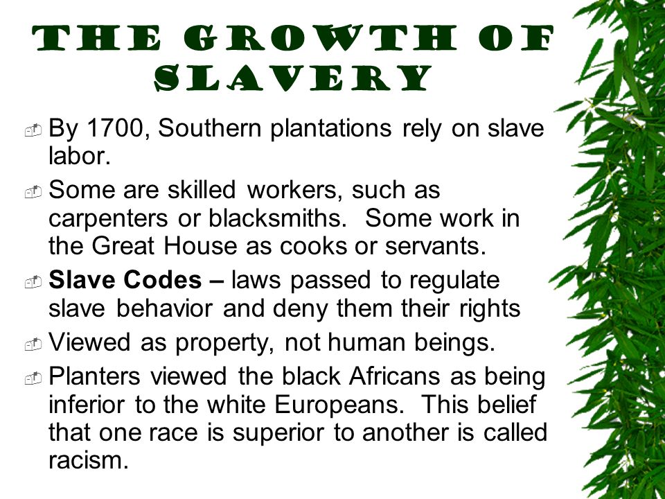 The Growth of Slavery  By 1700, Southern plantations rely on slave labor.