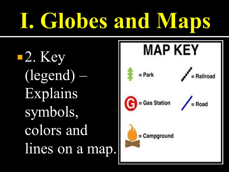  2. Key (legend) – Explains symbols, colors and lines on a map.