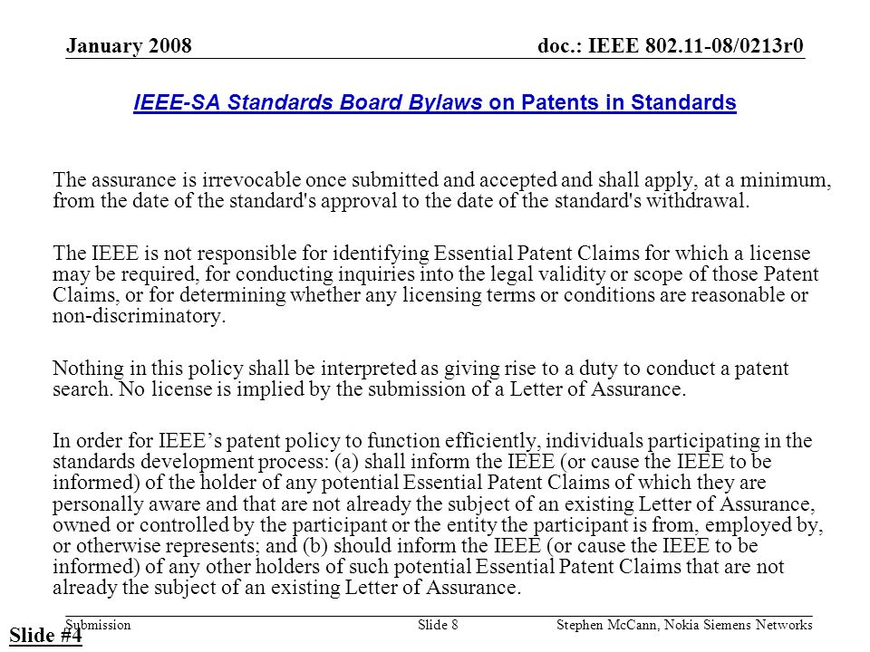 doc.: IEEE /0213r0 Submission January 2008 Stephen McCann, Nokia Siemens NetworksSlide 8 The assurance is irrevocable once submitted and accepted and shall apply, at a minimum, from the date of the standard s approval to the date of the standard s withdrawal.