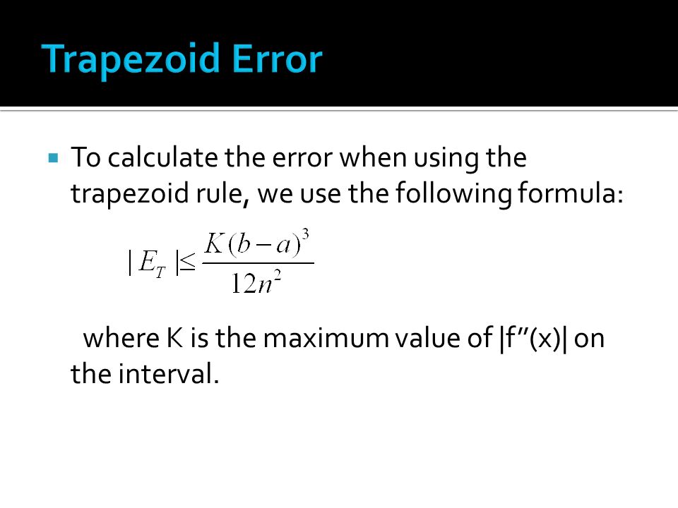 5.1.  When we use the midpoint rule or trapezoid rule we can actually  calculate the maximum error in the calculation to get an idea how much we  are off. - ppt download